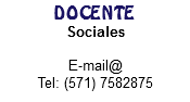 DOCENTE
Sociales E-mail@
Tel: (571) 7582875