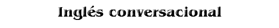 Inglés conversacional